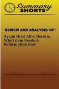 Review and Analysis On: : Ayaan Hirsi Ali's - Heretic - Why Islam Needs A Reformation Now