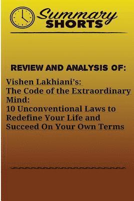 Summary Shorts - Review and Analysis Of: Vishen Lakhiani?s: : The Code of the Extraordinary Mind: 10 Unconventional Laws to Redefine Your Life and Succeed On Y, Häftad. Tillgänglighet: Lägg i varukorg