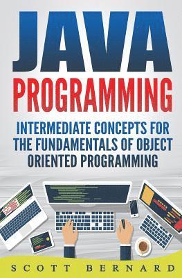 Scott Bernard - Java Programming: Intermediate Concepts For The Fundamentals Of OO Programming, Häftad. Tillgänglighet: Lägg i varukorg