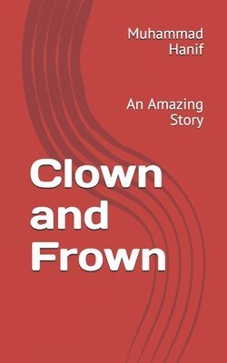 Muhammad Hanif - Clown and Frown: An Amazing Story, Häftad. Tillgänglighet: Lägg i varukorg
