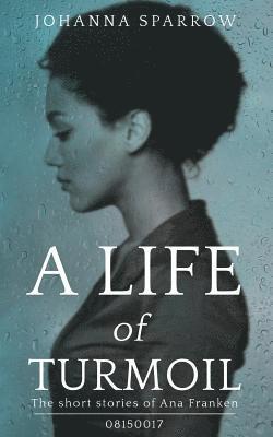 Johanna Sparrow, Ashley Conner - A Life of Turmoil: The Short Stories of Ana Franken, 08150017, Häftad. Tillgänglighet: Lägg i varukorg