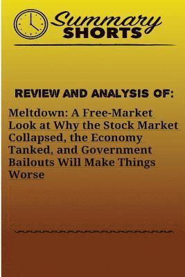 Summary Shorts - Review and Analysis of: Meltdown: : A Free-Market Look at Why the Stock Market Collapsed, the Economy Tanked, and Government Bailouts Will Mak, Häftad. Tillgänglighet: Lägg i varukorg