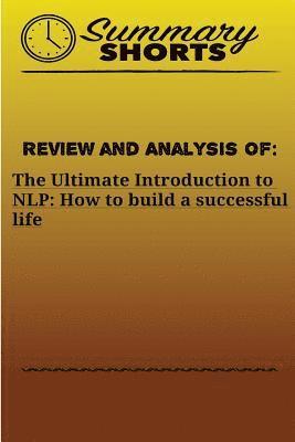 Summary Shorts - Review and Analysis of: The Ultimate Introduction: to NLP: How to build a successful life, Häftad. Tillgänglighet: Lägg i varukorg