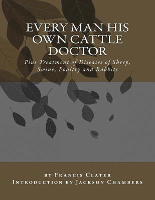 Francis Clater - Every Man His Own Cattle Doctor: Plus Treatment of Diseases of Sheep, Swine, Poultry and Rabbits, Häftad. Tillgänglighet: Lägg i varukorg