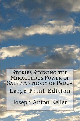 Joseph Anton Keller, Mel Waller - Stories Showing the Miraculous Power of Saint Anthony of Padua: Large Print Edition, Häftad