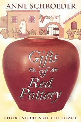 Anne Schroeder - Gifts of Red Pottery: Short Stories of the Heart, Häftad. Tillgänglighet: Lägg i varukorg
