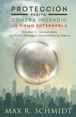 Max R. Schmidt - Protección Pasiva Contra Incendio... y como entenderla: Manual para una Prima de Seguro Descontada en México, Häftad. Tillgänglighet: Lägg i varukorg