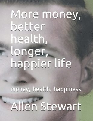 Allen Paul - More money, better health, longer, happier life, Häftad. Tillgänglighet: Tillfälligt slut