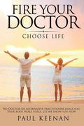 Fire Your Doctor: Choose Life