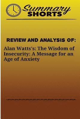 Summary Shorts - Review and Analysis of: Alan Watts?s: : The Wisdom of Insecurity: A Message for an Age of Anxiety, Häftad. Tillgänglighet: Lägg i varukorg