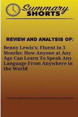 Summary Shorts - Review and Analysis On: Benny Lewis?s: : Fluent in 3 Months: How Anyone at Any Age Can Learn To Speak Any Language From Anywhere in the World, Häftad. Tillgänglighet: Lägg i varukorg