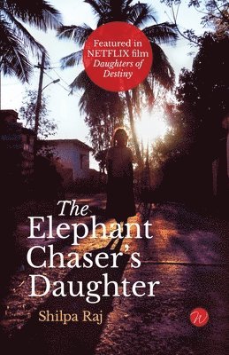 Shilpa Raj - The Elephant Chaser's Daughter, Häftad. Tillgänglighet: Lägg i varukorg