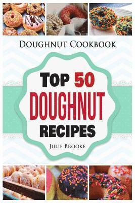 Julie Brooke - Doughnut Cookbook: Top 50 Doughnut Recipes, Häftad. Tillgänglighet: Lägg i varukorg