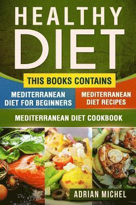 Adrian Michel - Healthy Diet: This Book Contains - Mediterranean Diet For Beginners, Mediterranean Diet: Over 100 Mediterranean Recipes, Mediterrane, Häftad. Tillgänglighet: Lägg i varukorg