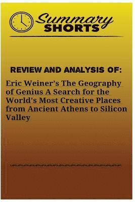 Summary Shorts - Review and Analysis of: Eric Weiner's: The Geography of Genius A Search for the World's Most Creative Places from Ancient Athens to Silicon Valley, Häftad. Tillgänglighet: Lägg i varukorg