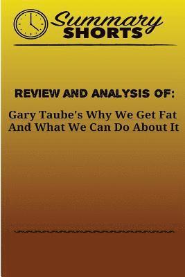 Summary Shorts - Review and Analysis Of: Gary Taube's: Why We Get Fat And What We Can Do About It, Häftad. Tillgänglighet: Lägg i varukorg