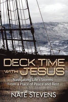 Nate Stevens - Deck Time with Jesus: Navigating Life's Storms From a Place of Peace and Rest, Häftad. Tillgänglighet: Lägg i varukorg