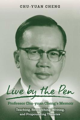 Chu-Yuan Cheng - Live by the Pen, Professor Chu-yuan Cheng's Memoir: Teaching, Researching, Writing, and Propounding Theories, Häftad. Tillgänglighet: Lägg i varukorg