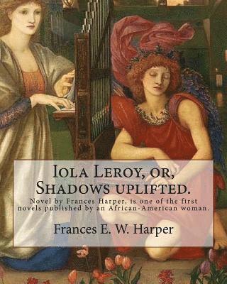 Frances E. W. Harper - Iola Leroy, or, Shadows uplifted. By: Frances E. W. Harper: Iola Leroy or, Shadows Uplifted, an 1892 novel by Frances Harper, is one of the first nove, Häftad. Tillgänglighet: Lägg i varukorg
