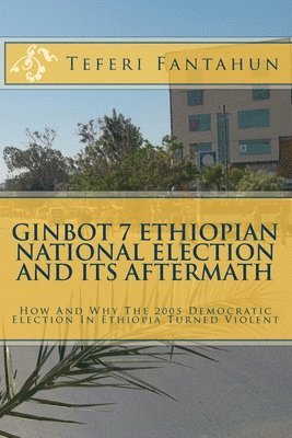 Teferi Fantahun - Ginbot 7 Ethiopian National Election and Its Aftermath: How And Why The 2005 Democratic Election In Ethiopia Turned Violent, Häftad. Tillgänglighet: Lägg i varukorg