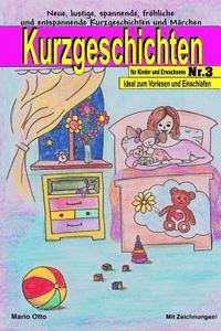 Kurzgeschichten für Kinder und Erwachsene Nr.3: Neue, lustige, spannende, fröhliche und entspannende Kurzgeschichten und Märchen