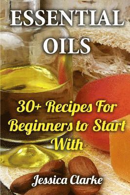 Jessica Clarke - Essential Oils: 30+ Recipes For Beginners to Start With, Häftad. Tillgänglighet: Lägg i varukorg