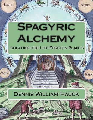 Dennis William Hauck - Spagyric Alchemy: Isolating the Life Force in Plants, Häftad. Tillgänglighet: Lägg i varukorg