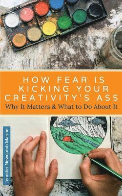 Jennifer Newcomb Marine - How Fear is Kicking Your Creativity's Ass: Why It Matters and What to Do About It, Häftad. Tillgänglighet: Lägg i varukorg