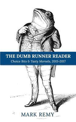 Mark Remy - The Dumb Runner Reader: Choice Bits & Tasty Morsels, 2015-2017, Häftad. Tillgänglighet: Lägg i varukorg