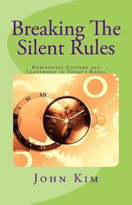 John Kim - Breaking The Silent Rules: Horizontal Culture and Leadership in Today's Korea, Häftad