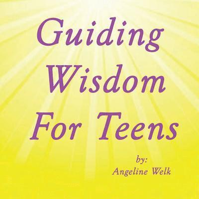 Angeline Welk - Guiding Wisdom for Teens, Häftad. Tillgänglighet: Lägg i varukorg