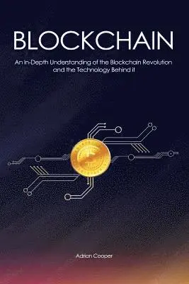 Adrian Cooper - Blockchain: An In-Depth Understanding: of the Blockchain Revolution and the Technology Behind it, Häftad. Tillgänglighet: Lägg i varukorg