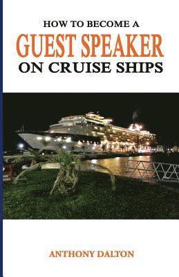 Anthony Dalton - How to Become a Guest Speaker on Cruise Ships, Häftad. Tillgänglighet: Lägg i varukorg
