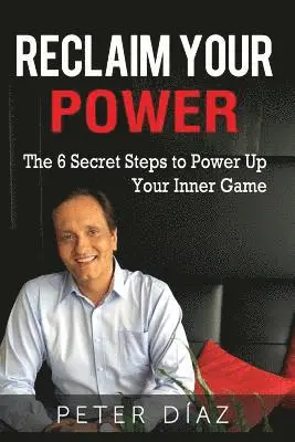 Pedro Diaz - Reclaim Your Power: The 6 Secret Steps to Power Up Your Inner Game, Häftad. Tillgänglighet: Lägg i varukorg