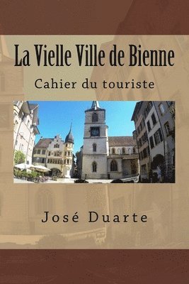 Jose Duarte - La Vielle Ville de Bienne: Cahier du touriste, Häftad. Tillgänglighet: Lägg i varukorg