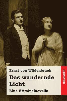 Ernst Von Wildenbruch - Das wandernde Licht: Eine Kriminalnovelle, Häftad. Tillgänglighet: Lägg i varukorg