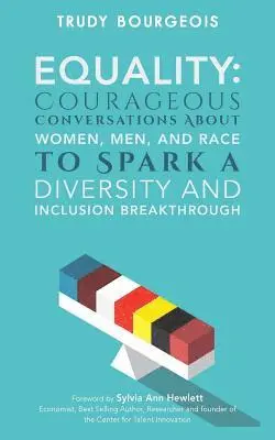 Trudy Bourgeois - Equality: Courageous Conversations About Women, Men, and Race to Spark a Diversity and Inclusion Breakthrough, Häftad. Tillgänglighet: Lägg i varukorg