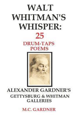M. C. Gardner - Walt Whitman's Whisper: 25 Drum-Taps Poems: Alexander Gardner's Gettysburg & Whitman Galleries, Häftad. Tillgänglighet: Lägg i varukorg