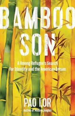 Pao Lor - Bamboo Son: A Hmong Refugee's Search for Identity and the American Dream, Häftad