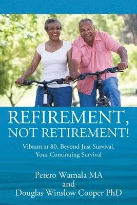 Petero Wamala, Douglas Winslow Cooper - Refirement, Not Retirement! Vibrant at 80, Beyond Just Survival, Your Continuing Survival, Häftad. Tillgänglighet: Lägg i varukorg