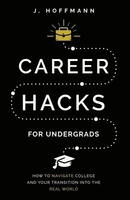 J Hoffmann - Career Hacks (for undergrads), Häftad