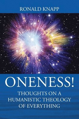 Ronald Knapp - ONENESS! Thoughts On a Humanistic Theology of Everything, Häftad. Tillgänglighet: Lägg i varukorg