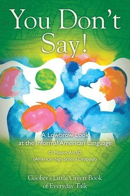 Ah Sd G Mason - You Don't Say! A Lowbrow Look at the Informal American Language, Inbunden