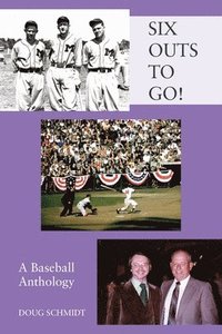 SIX OUTS TO GO! A Baseball Anthology
