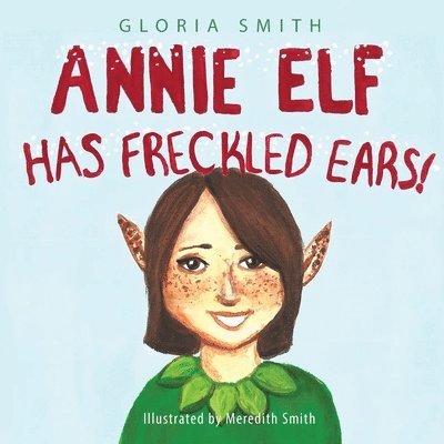 Gloria Smith - Annie Elf has Freckled Ears, Häftad