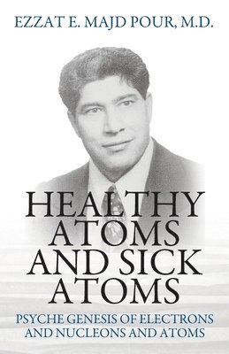 Ezzat E Majd Pour - Healthy Atoms and Sick Atoms, Häftad