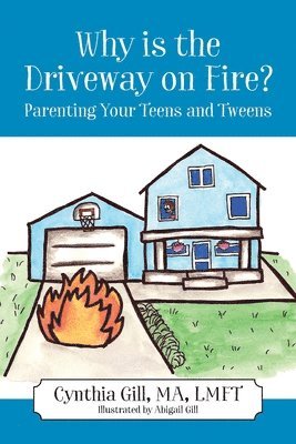 Cynthia Gill - Why is the Driveway on Fire? Parenting Your Teens and Tweens, Häftad