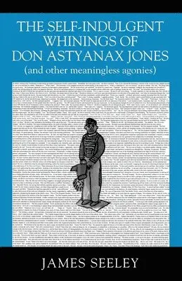 James Seeley - Self-indulgent Whinings of Don Astyanax Jones, Häftad. Tillgänglighet: Lägg i varukorg