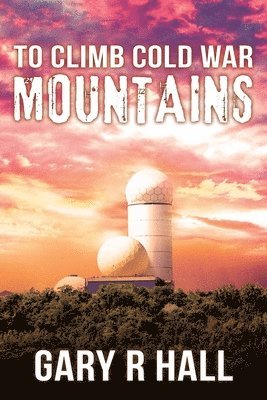Gary R Hall - To Climb Cold War Mountains, Häftad