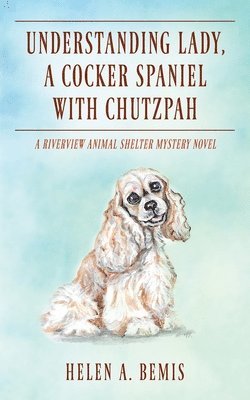 Helen a Bemis - Understanding Lady, A Cocker Spaniel with Chutzpah, Häftad. Tillgänglighet: Lägg i varukorg